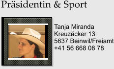 Prsidentin & Sport Tanja Miranda Kreuzcker 13 5637 Beinwil/Freiamt +41 56 668 08 78